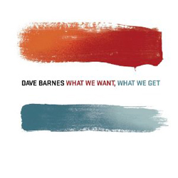Dave Barnes What We Want, What We Get front cover