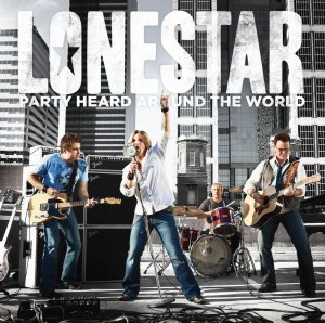 LONESTAR - PARTY HEARD AROUND THE WORLD