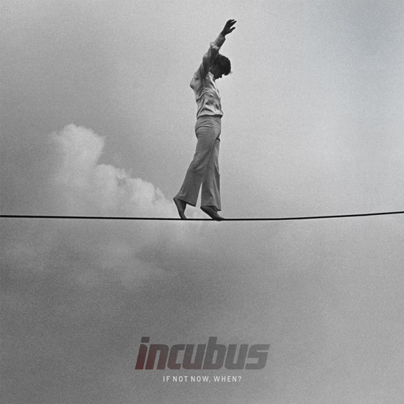 incubus if not now, when? incubus if not now, when?