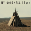 My Goodness - Pyre