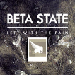 Beta State - Left With The Pain