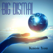 Big Dismal - Know You