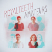 Royal Teeth - Amateurs