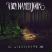 A Boy Named John - So We Live | So We Die
